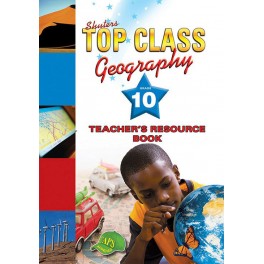 Top Class Geography Grade 10 Teacher's Guide 9780796044167