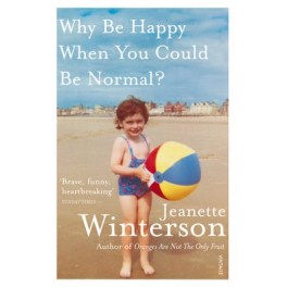 Why Be Happy When You Could Be Normal? - Jeanette Winterson 9780099556091