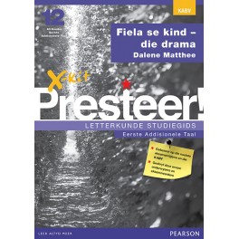 X-kit Presteer! Fiela se kind - die drama: Afrikaans Eerste Addisionele Taal Graad 12 Studiegids